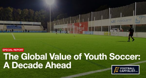 The Global Value of Youth Soccer: A Decade Ahead - FootballCapitalist.com